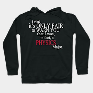 I Think It’s Only Fair To Warn You That I Was, In Fact, A Physics Major Hoodie